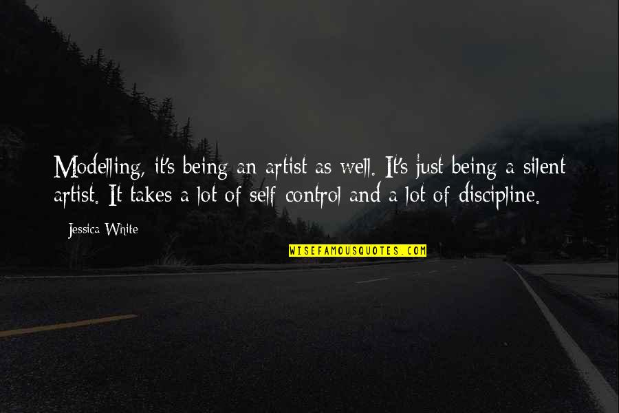Being Silent Quotes By Jessica White: Modelling, it's being an artist as well. It's Being Silent Quotes By Jessica White: Modelling, it's being an artist as well. It's