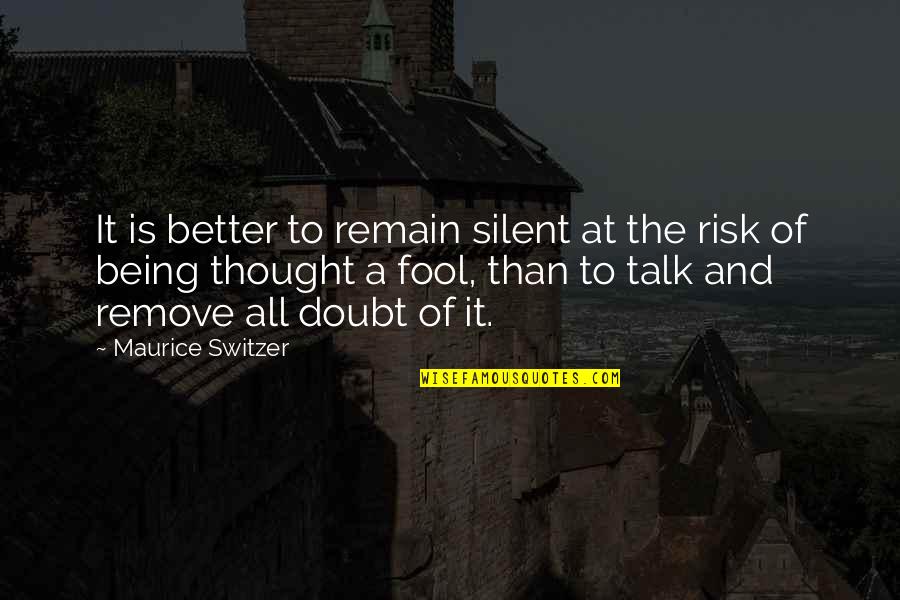 Being Silent Quotes By Maurice Switzer: It is better to remain silent at the