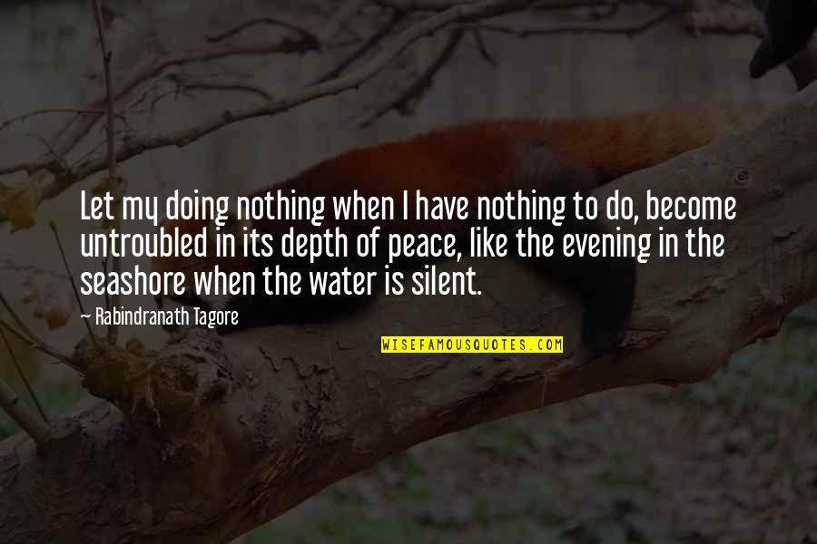 Being Silent Quotes By Rabindranath Tagore: Let my doing nothing when I have nothing