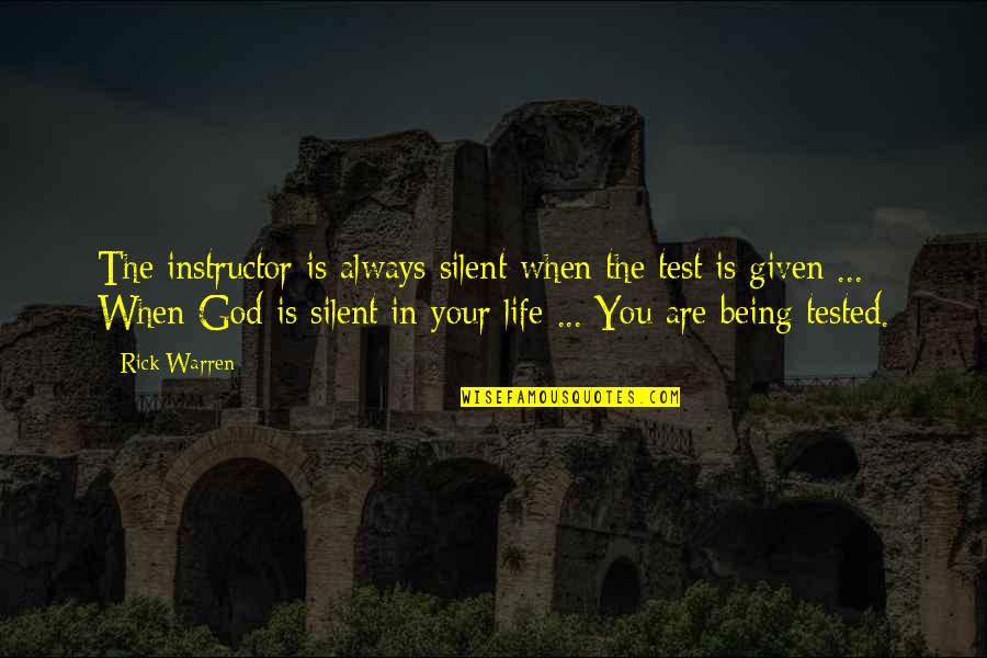 Being Silent Quotes By Rick Warren: The instructor is always silent when the test