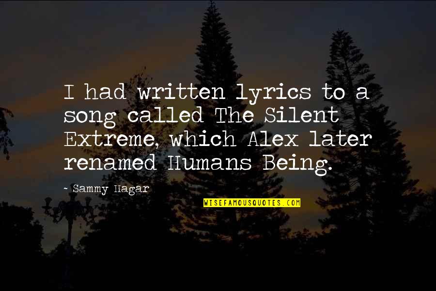 Being Silent Quotes By Sammy Hagar: I had written lyrics to a song called Being Silent Quotes By Sammy Hagar: I had written lyrics to a song called