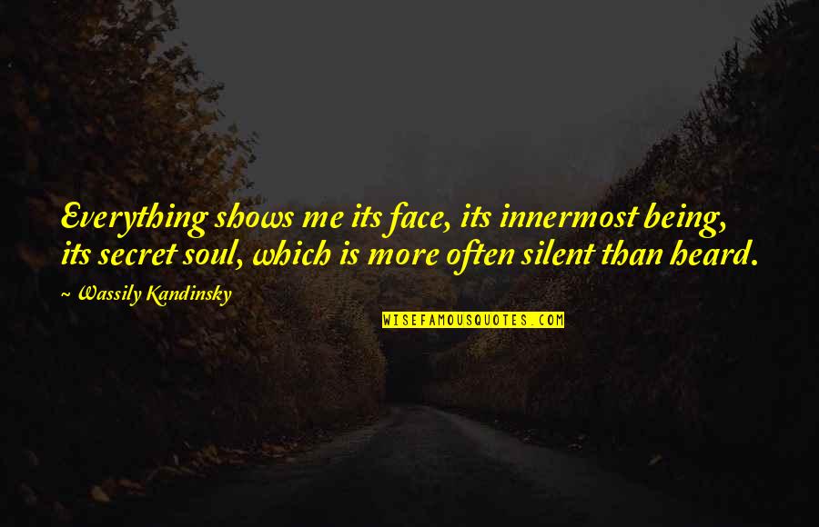 Being Silent Quotes By Wassily Kandinsky: Everything shows me its face, its innermost being,