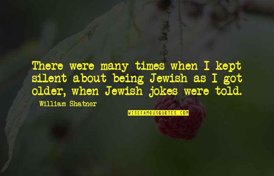 Being Silent Quotes By William Shatner: There were many times when I kept silent
