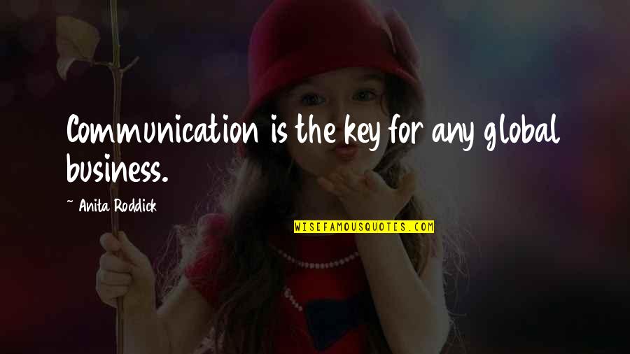 Being Silly And Cute Quotes By Anita Roddick: Communication is the key for any global business.