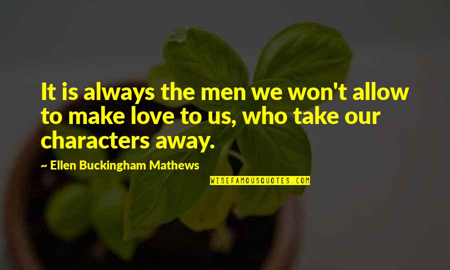 Being Silly And Happy Quotes By Ellen Buckingham Mathews: It is always the men we won't allow