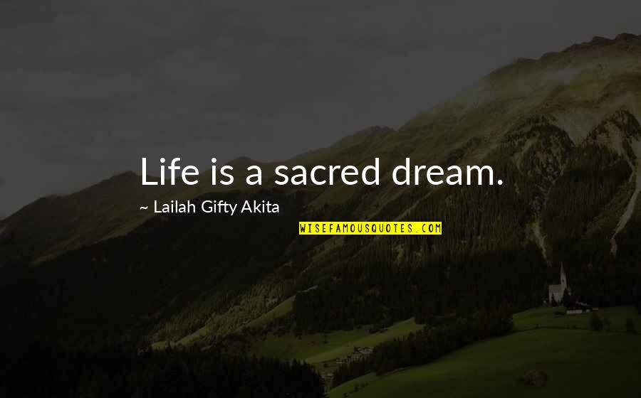 Being Silly And Happy Quotes By Lailah Gifty Akita: Life is a sacred dream.