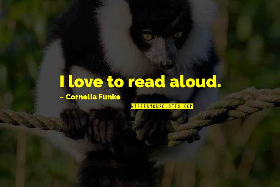 Being Silly And Having Fun Quotes By Cornelia Funke: I love to read aloud.