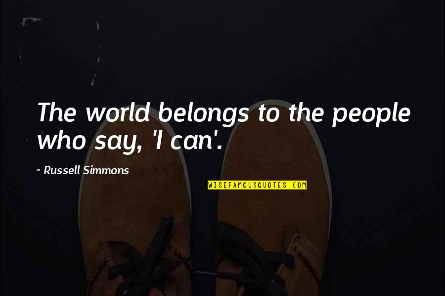 Being Silly With Friends Quotes By Russell Simmons: The world belongs to the people who say,