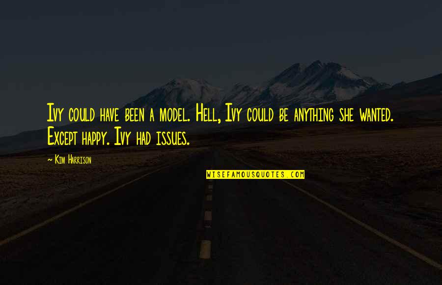 Being Silly With Your Boyfriend Quotes By Kim Harrison: Ivy could have been a model. Hell, Ivy Being Silly With Your Boyfriend Quotes By Kim Harrison: Ivy could have been a model. Hell, Ivy