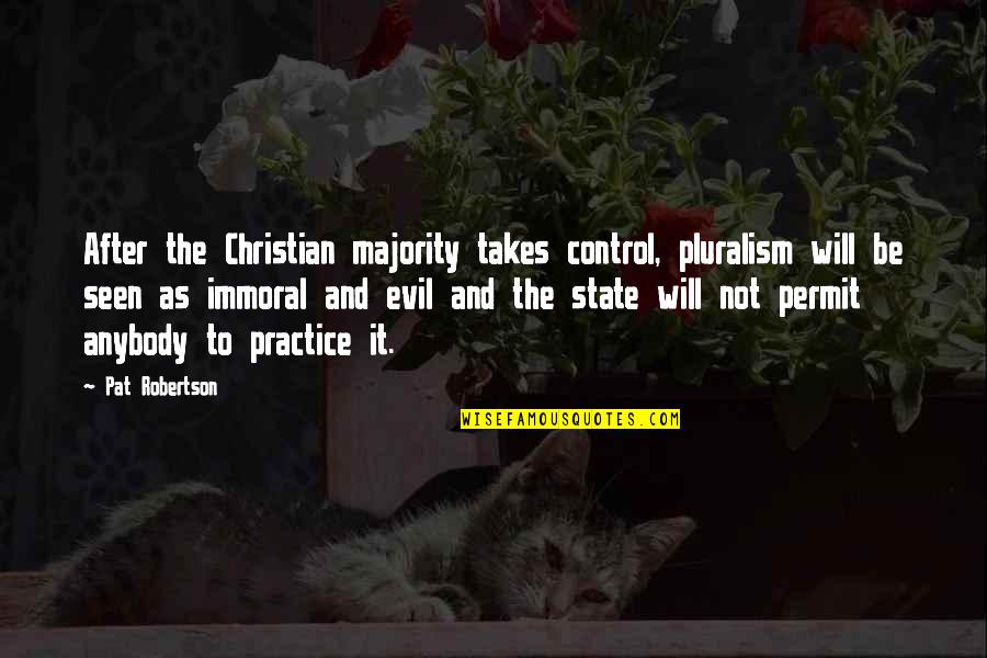 Being Silly With Your Friends Quotes By Pat Robertson: After the Christian majority takes control, pluralism will