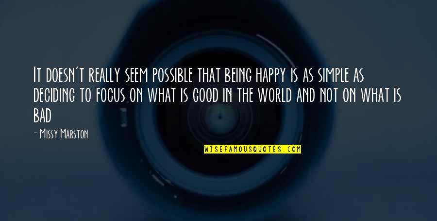 Being Simple And Happy Quotes By Missy Marston: It doesn't really seem possible that being happy Being Simple And Happy Quotes By Missy Marston: It doesn't really seem possible that being happy