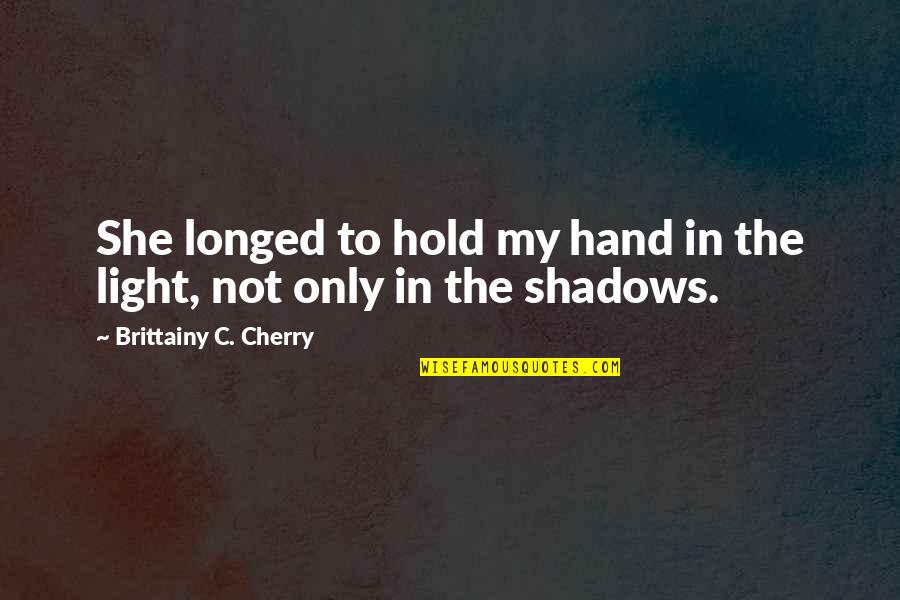 Being Simple And Strong Quotes By Brittainy C. Cherry: She longed to hold my hand in the