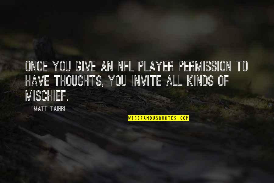 Being Simple And Strong Quotes By Matt Taibbi: Once you give an NFL player permission to