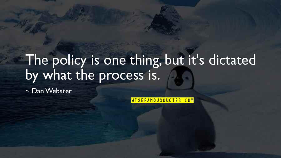 Being Simple But Beautiful Quotes By Dan Webster: The policy is one thing, but it's dictated