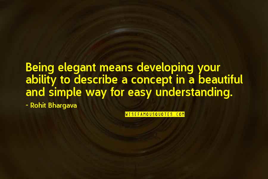 Being Simple But Beautiful Quotes By Rohit Bhargava: Being elegant means developing your ability to describe