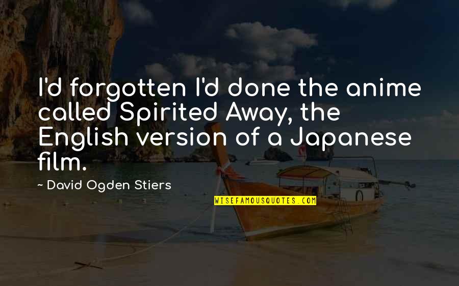 Being Simple Girl Quotes By David Ogden Stiers: I'd forgotten I'd done the anime called Spirited Being Simple Girl Quotes By David Ogden Stiers: I'd forgotten I'd done the anime called Spirited