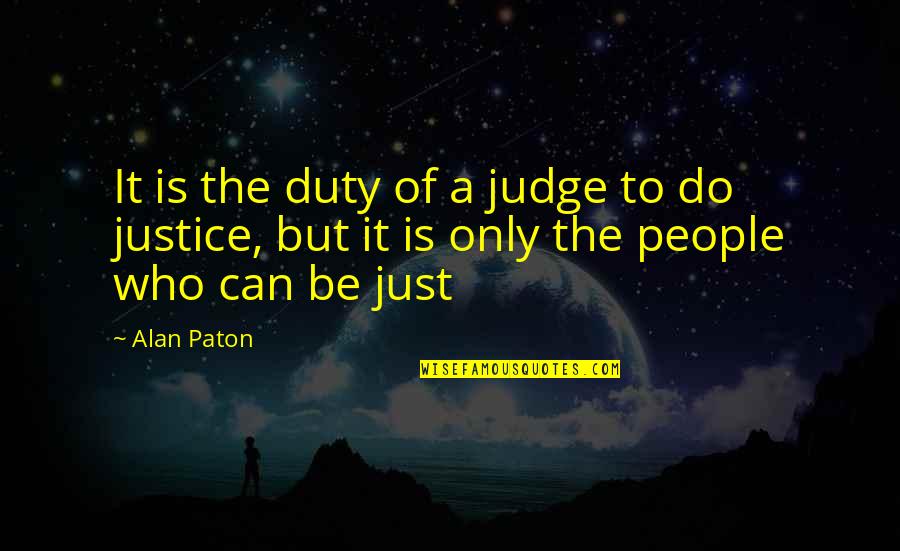 Being Simple Me Quotes By Alan Paton: It is the duty of a judge to