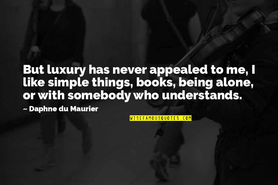 Being Simple Me Quotes By Daphne Du Maurier: But luxury has never appealed to me, I