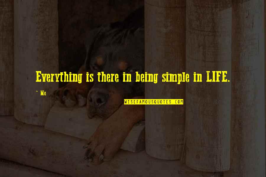 Being Simple Me Quotes By Me: Everything is there in being simple in LIFE.