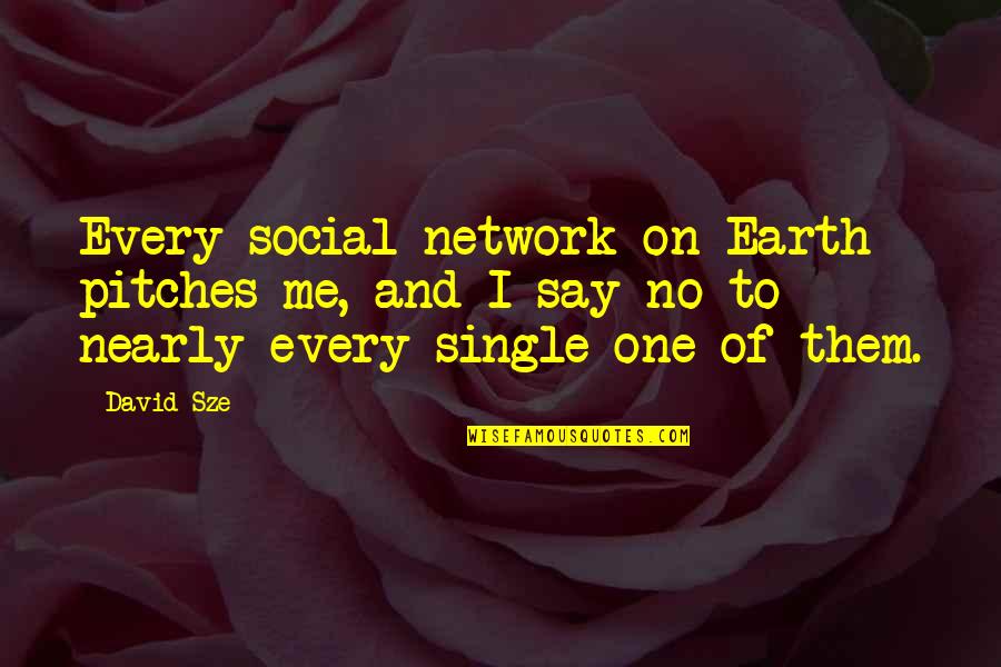 Being Single Advantages Quotes By David Sze: Every social network on Earth pitches me, and