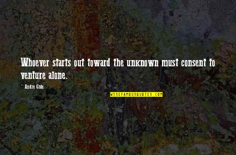 Being Single And Alone Quotes By Andre Gide: Whoever starts out toward the unknown must consent
