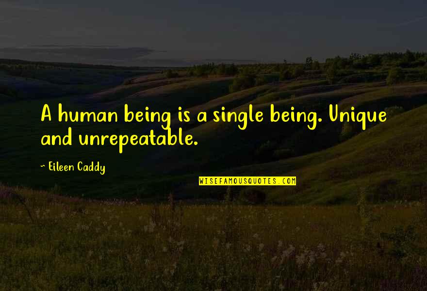 Being Single And Alone Quotes By Eileen Caddy: A human being is a single being. Unique