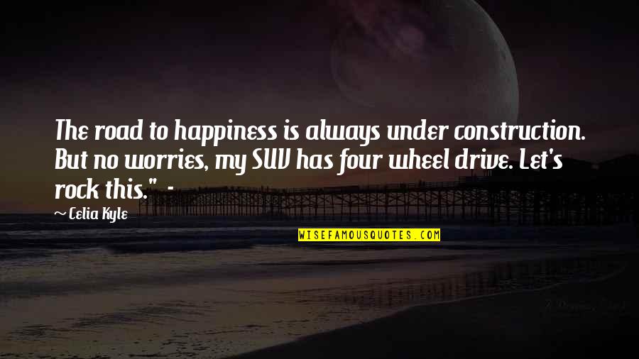 Being Single And Loving It Quotes By Celia Kyle: The road to happiness is always under construction.