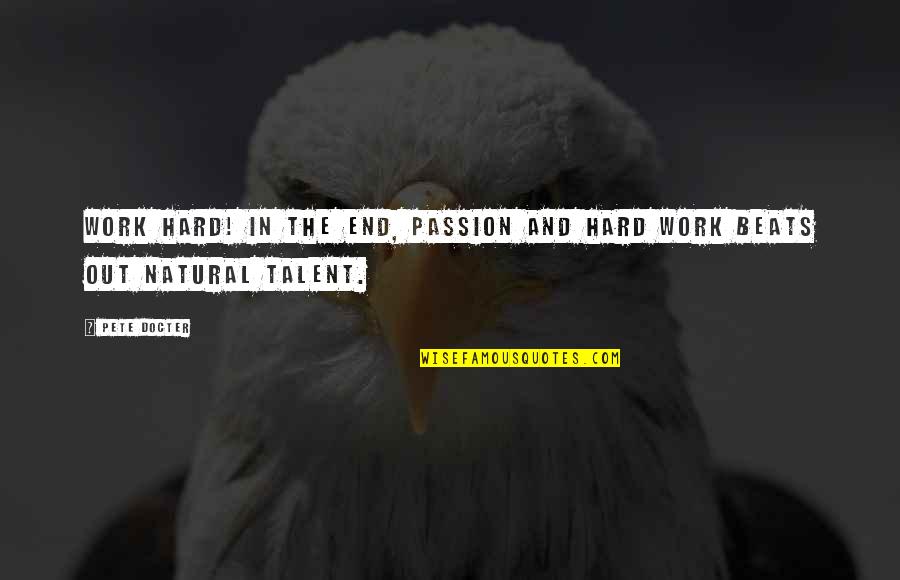 Being Single And Not Wasting Your Time On Quotes By Pete Docter: Work hard! In the end, passion and hard