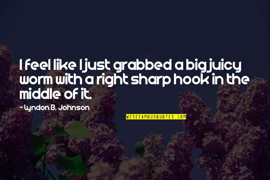 Being Single Friends Quotes By Lyndon B. Johnson: I feel like I just grabbed a big Being Single Friends Quotes By Lyndon B. Johnson: I feel like I just grabbed a big