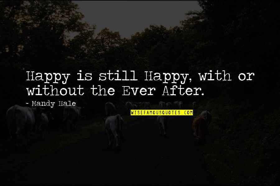 Being Single Happy Quotes By Mandy Hale: Happy is still Happy, with or without the