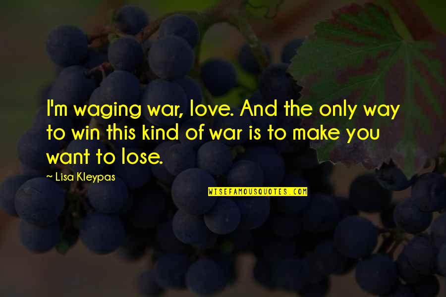 Being Single Is Better Funny Quotes By Lisa Kleypas: I'm waging war, love. And the only way