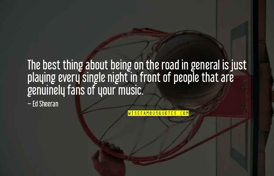 Being Single Is The Best Thing Quotes By Ed Sheeran: The best thing about being on the road Being Single Is The Best Thing Quotes By Ed Sheeran: The best thing about being on the road