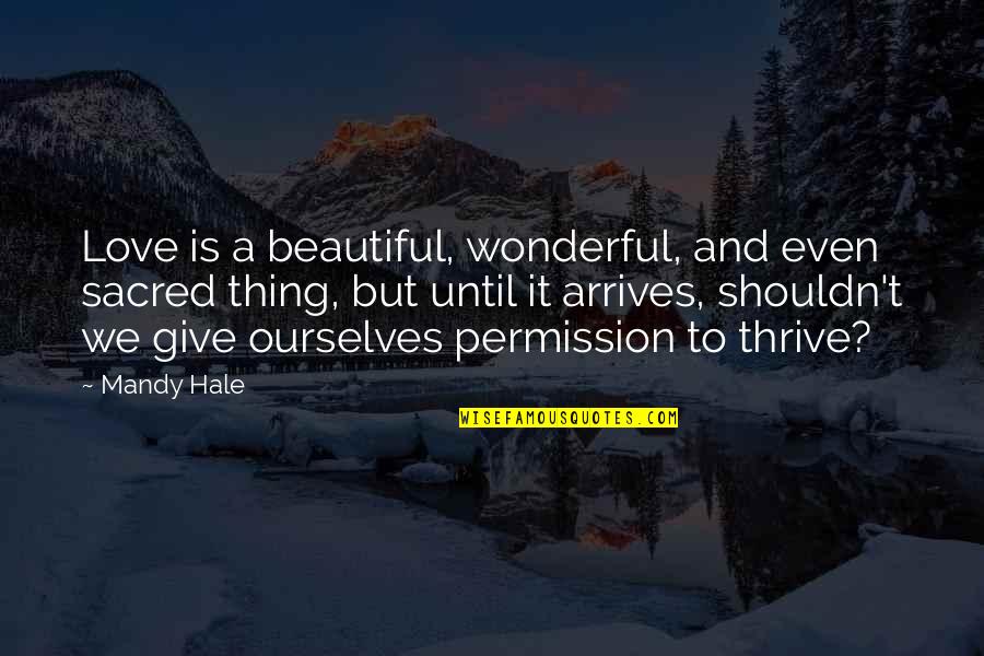 Being Single Is The Best Thing Quotes By Mandy Hale: Love is a beautiful, wonderful, and even sacred Being Single Is The Best Thing Quotes By Mandy Hale: Love is a beautiful, wonderful, and even sacred