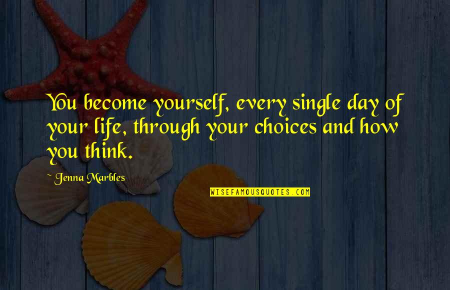 Being Single Life Quotes By Jenna Marbles: You become yourself, every single day of your Being Single Life Quotes By Jenna Marbles: You become yourself, every single day of your
