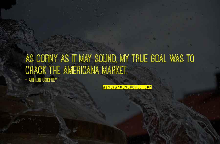Being Single Mother Quotes By Arthur Godfrey: As corny as it may sound, my true