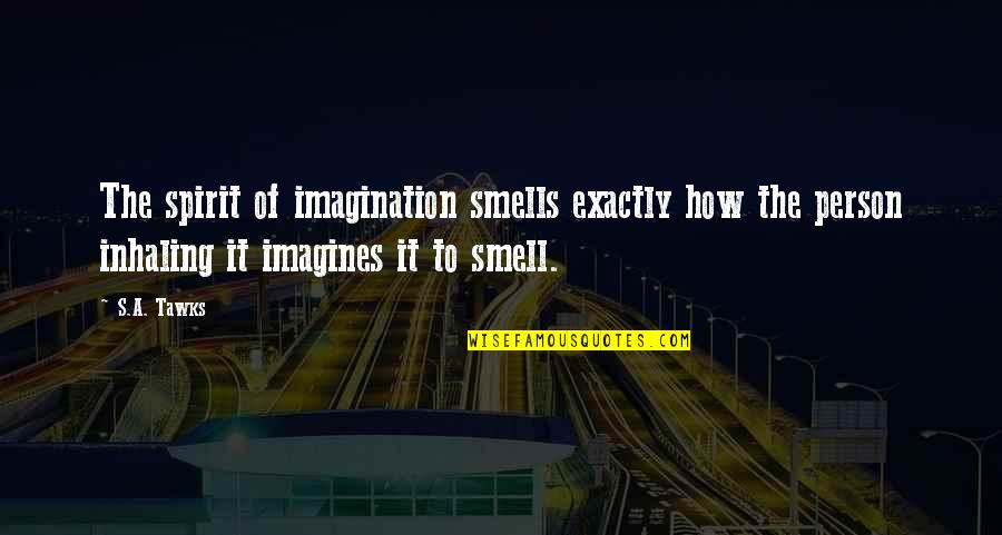 Being Single On New Years Eve Quotes By S.A. Tawks: The spirit of imagination smells exactly how the