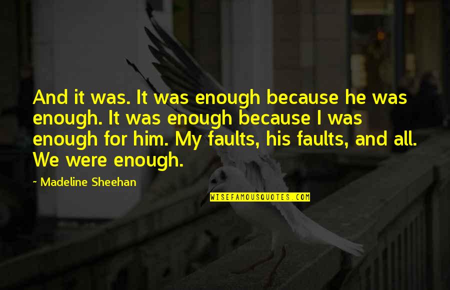 Being Single On Valentines Quotes By Madeline Sheehan: And it was. It was enough because he
