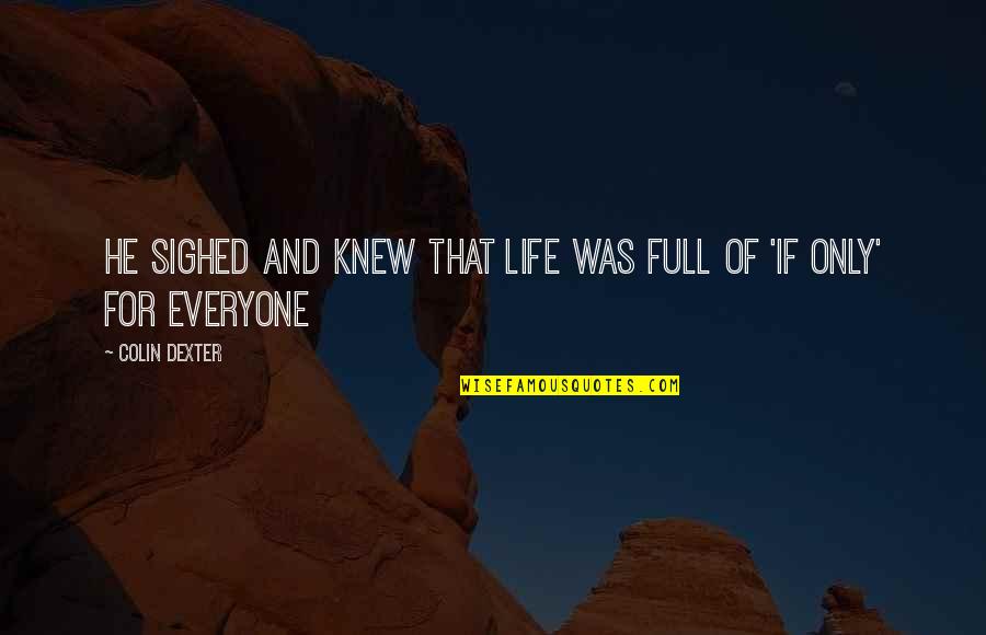 Being Single Than In A Relationship Quotes By Colin Dexter: He sighed and knew that life was full