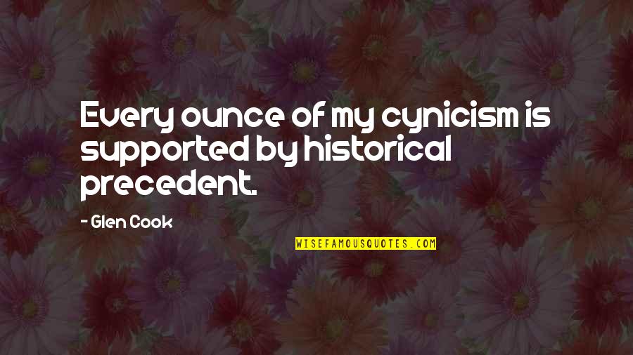 Being Slow To Speak Quotes By Glen Cook: Every ounce of my cynicism is supported by