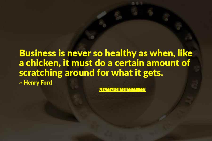 Being Sly Quotes By Henry Ford: Business is never so healthy as when, like