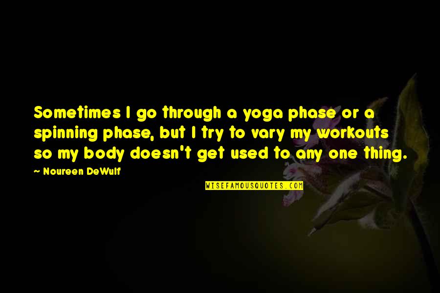 Being Sly Quotes By Noureen DeWulf: Sometimes I go through a yoga phase or