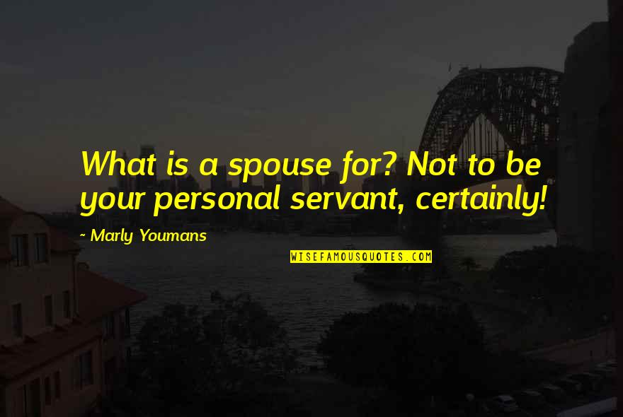 Being Small Minded Quotes By Marly Youmans: What is a spouse for? Not to be