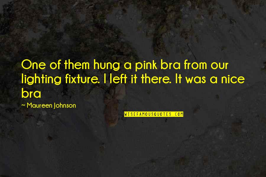 Being Small Minded Quotes By Maureen Johnson: One of them hung a pink bra from