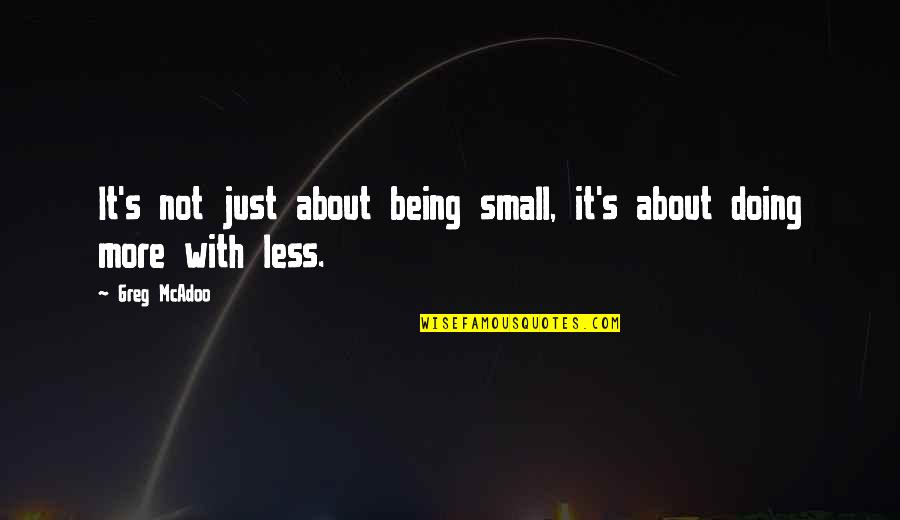 Being Small Quotes By Greg McAdoo: It's not just about being small, it's about