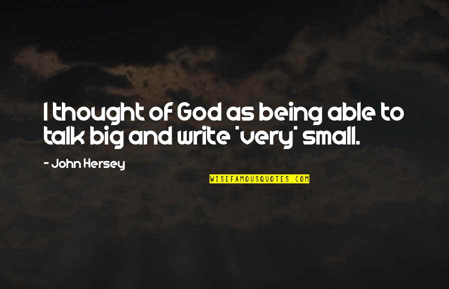 Being Small Quotes By John Hersey: I thought of God as being able to