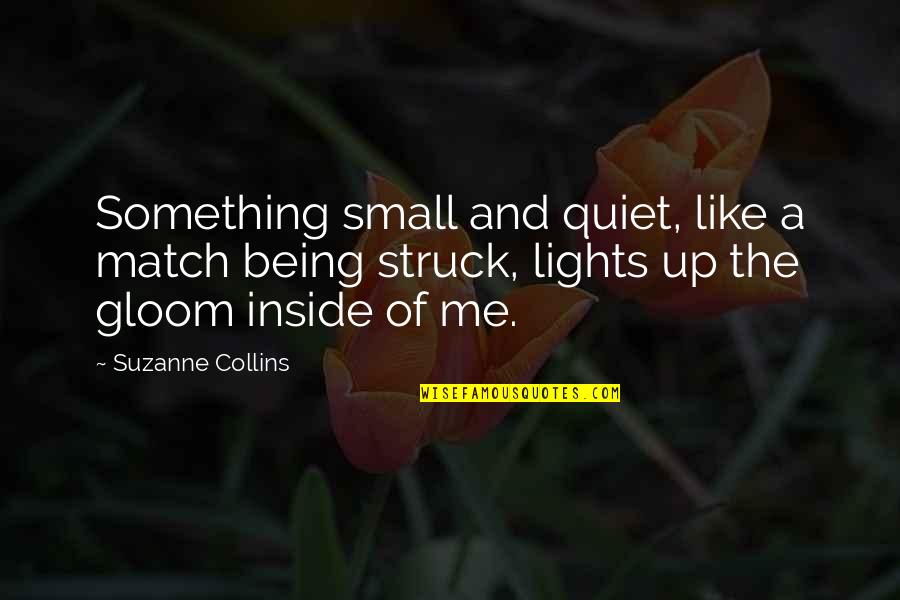 Being Small Quotes By Suzanne Collins: Something small and quiet, like a match being