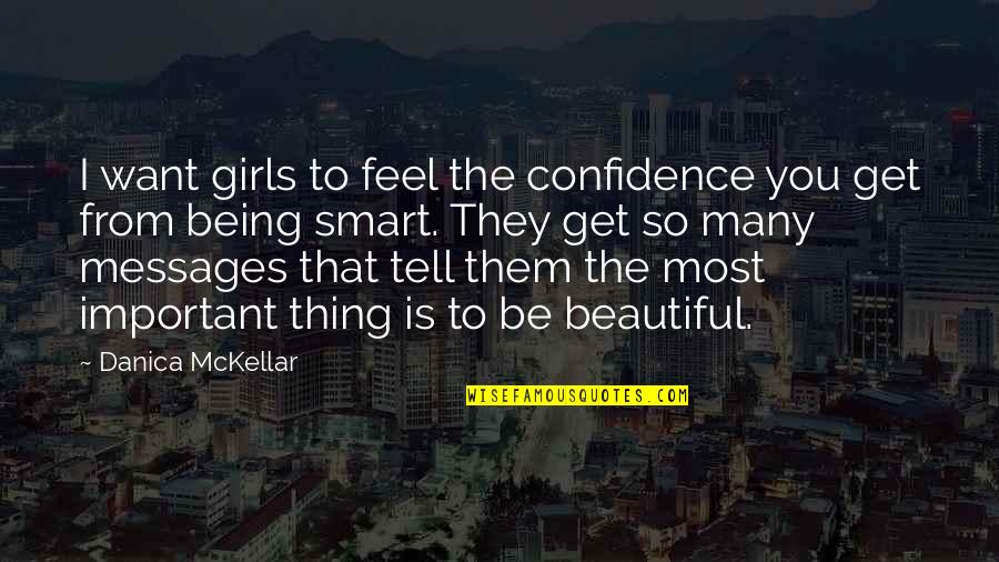 Being Smart And Beautiful Quotes By Danica McKellar: I want girls to feel the confidence you
