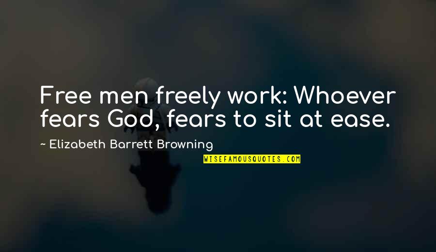Being Smart And Beautiful Quotes By Elizabeth Barrett Browning: Free men freely work: Whoever fears God, fears
