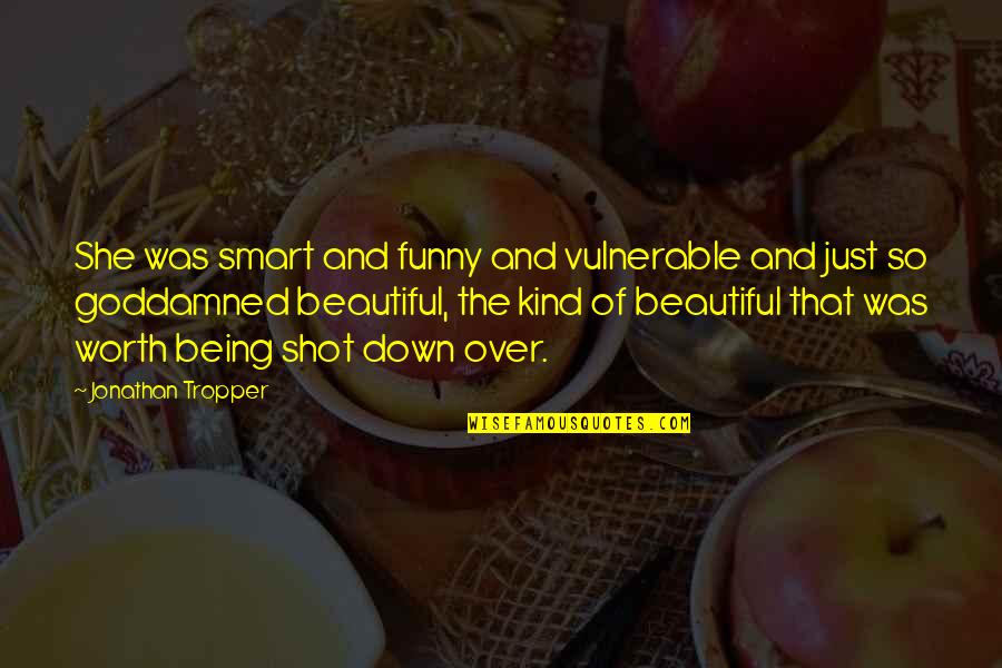 Being Smart And Beautiful Quotes By Jonathan Tropper: She was smart and funny and vulnerable and