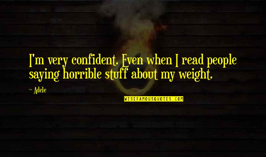 Being Smart In A Relationship Quotes By Adele: I'm very confident. Even when I read people